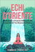 Echi d'Oriente: Meditazione e Pratiche Millenarie alla Conquista del Tuo Benessere Olistico by Fiorentino, Tommaso