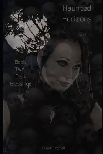 Haunted Horizons: Dark Blessings by Frank M. Mitchell