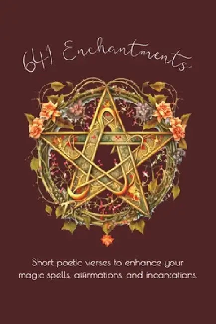 641 Enchantments: Short poetic verses to enhance your magic spells, affirmations and incantations by Intuitive Press
