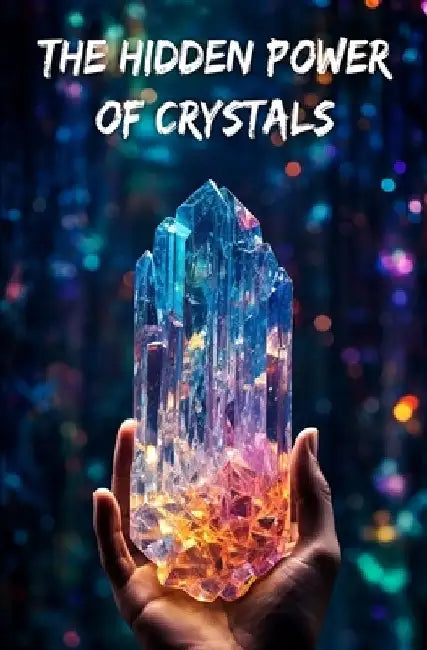 The hidden power of crystals: Healing mind and body with lithotherapy by Chang Da