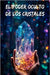 El poder oculto de los cristales: Sanar la mente y el cuerpo con litoterapia by Da, Chang