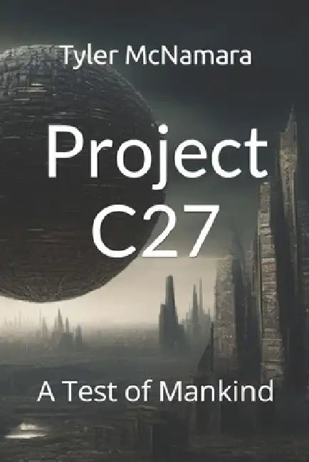 Project C27: A Test of Mankind by Tyler Scott McNamara