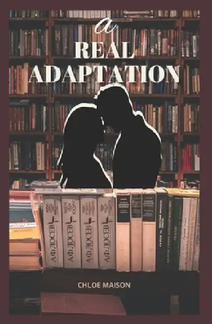 A Real Adaptation: A Standalone NA Romance by Chloe Maison