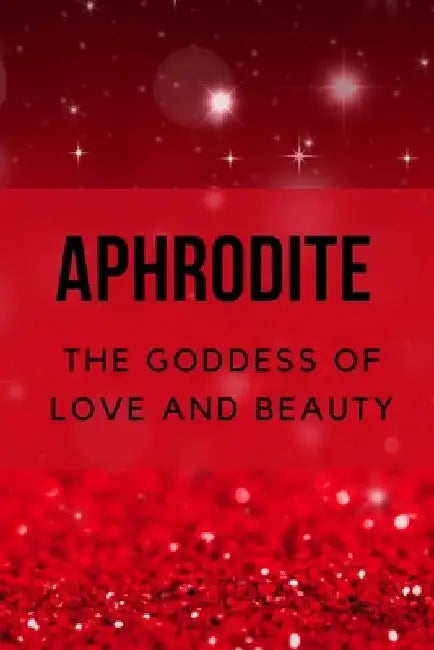 Aphrodite - The Goddess of Love and Beauty by Nichole Muir