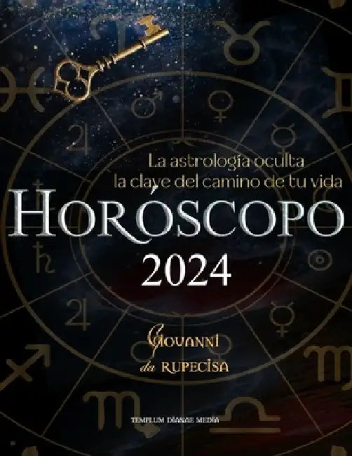 Horóscopo 2024: La astrología oculta la clave del camino de tu vida by Templum Dianae Media, Giovanni Da Rupecisa