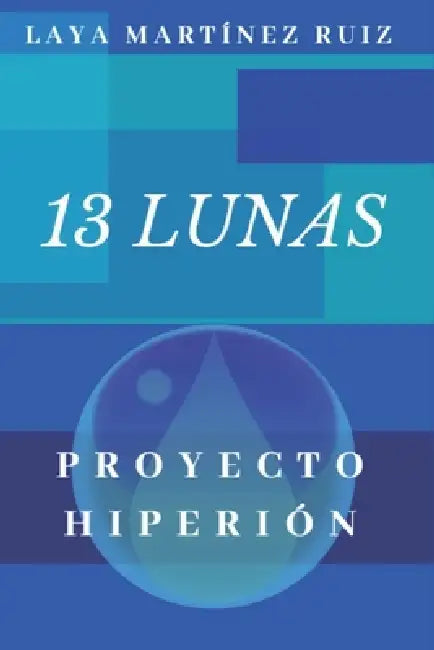 13 Lunas: Proyecto Hiperión by Laya Martinez Ruiz