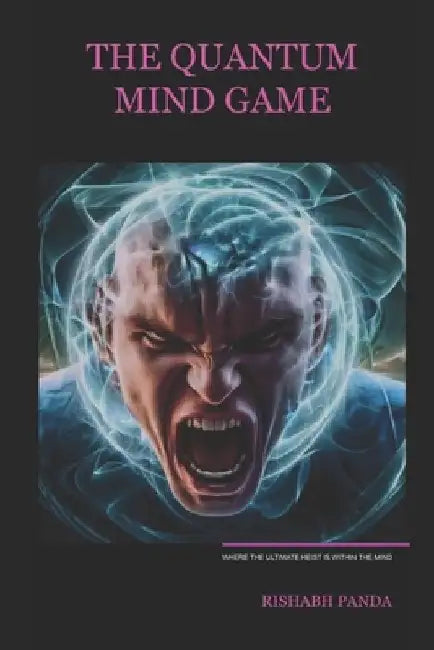 The Quantum Mind Game: Where The Ultimate Heist Is Within The Mind by Rishabh Panda