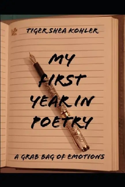 My First Year In Poetry: A Grab Bag of Emotions by Tiger Shea Kohler