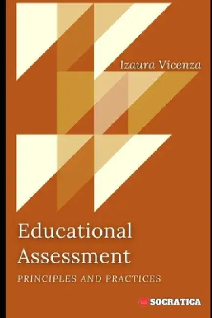 Educational Assessment: Principles and Practices by Izaura Vicenza