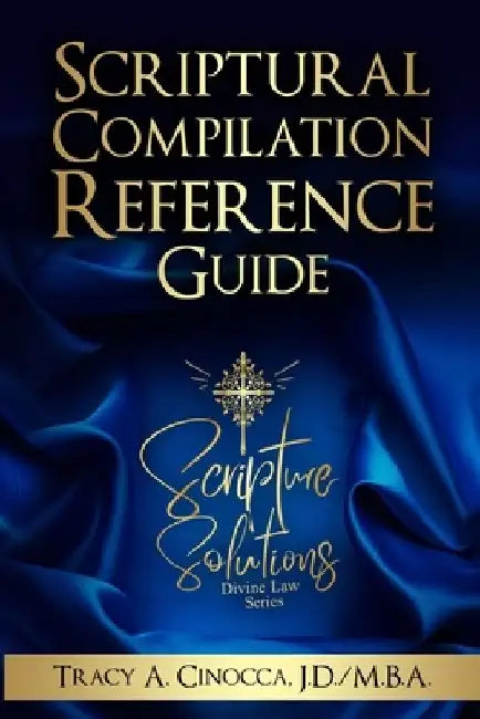 Scriptural Compilation Reference Guide: The Divine Law Series by Tracy A. Cinocca Jd/Mba