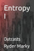Entropy I: Outcasts by Ryder Marky