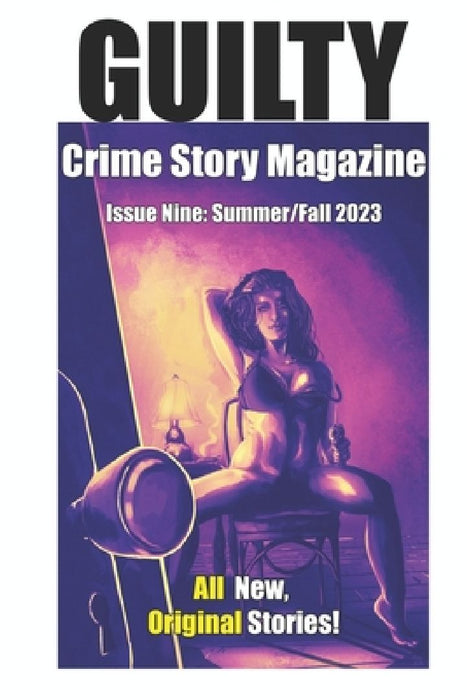 Guilty Crime Story Magazine: Issue 009 - Summer / Fall 2023 by Nils Gilbertson