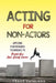 Acting for Non-Actors: Applying Performance Techniques to Propel Your Non-Acting Career by Frank Catalano