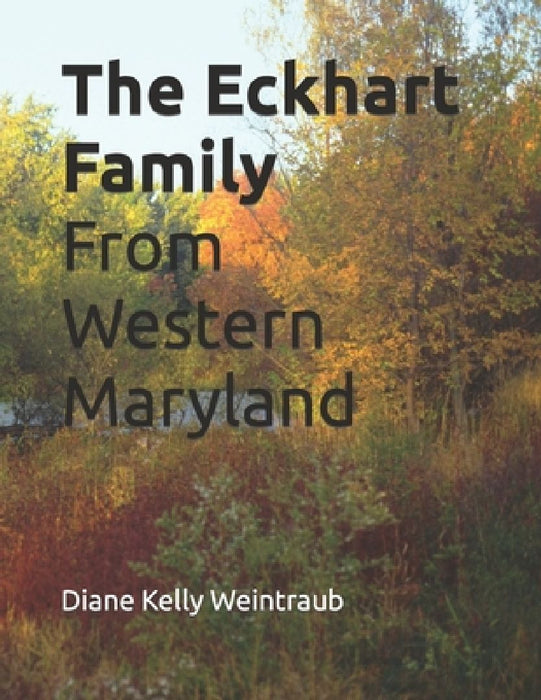 The Eckhart Family From Western Maryland by Diane Kelly Weintraub