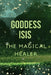 Goddess Isis: The Magical Healer. by Nichole Muir