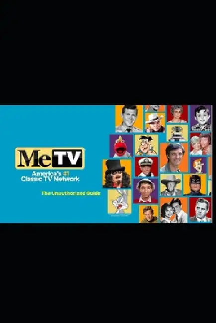 MeTV: The Unauthorized Guide to Classic Television by J. P. Ames