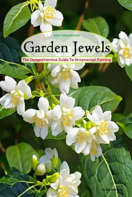 Garden Jewels: The Comprehensive Guide to Ornamental Planting. (Flowering Plants) by Sia Waheedy