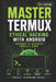 Master Termux - Ethical Hacking with Android: Beginner to Advanced Complete Guide by Yonas Gebremichael