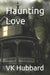 Haunting Love by Vk Hubbard