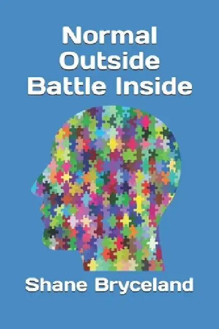 Normal Outside Battle Inside by Shane Bryceland