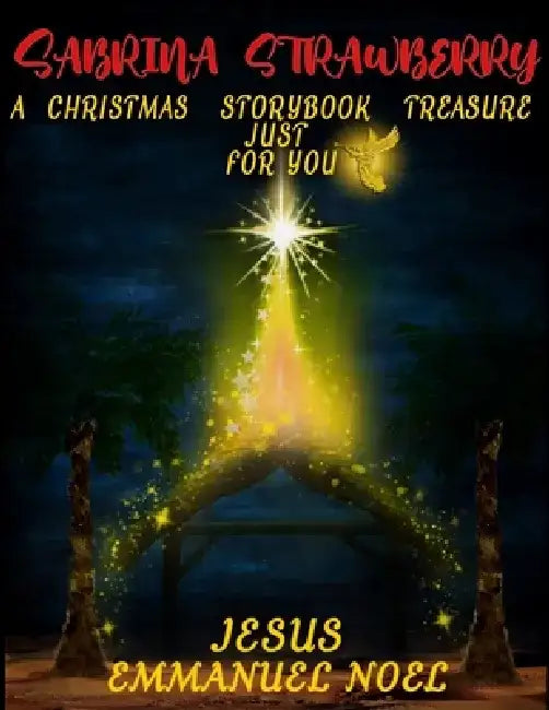 "A Jesus Christmas Storybook Treasure Just for You": "Jesus" "Emmanuel Noel" by Sabrina Strawberry