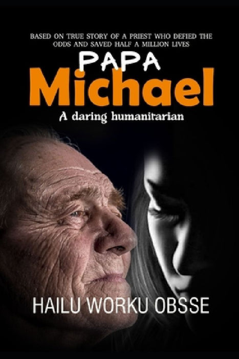 Papa Michael: A daring humanitarian by Hailu Worku Obsse