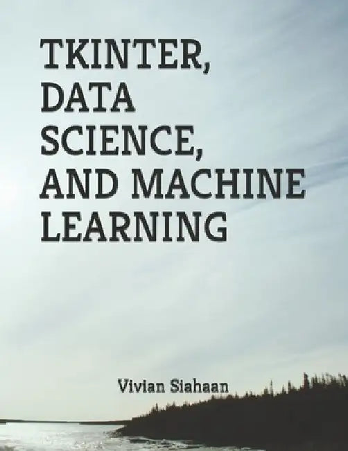 Tkinter, Data Science, and Machine Learning by Rismon Hasiholan Sianipar