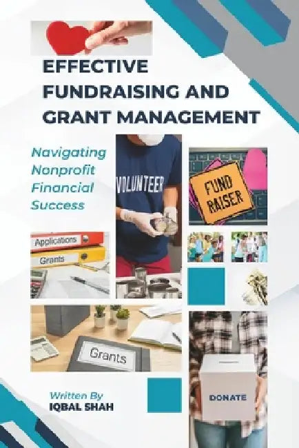 Effective Fundraising and Grant Management by Iqbal Shah