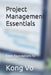Project Management Essentials: From Foundations to Success by Kong Vo