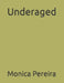 Underaged by Monica Pereira