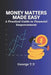 Money Matters Made Easy: A Practical Guide to Financial Empowerment by George T. Y.