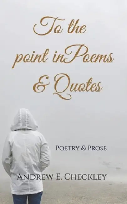 To the Point in Poems & Quotes by Andrew E. Checkley