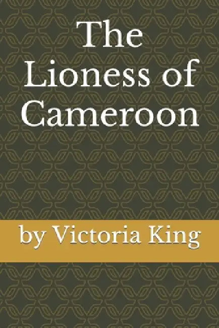The Lioness of Cameroon by Victoria King