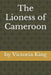 The Lioness of Cameroon by Victoria King