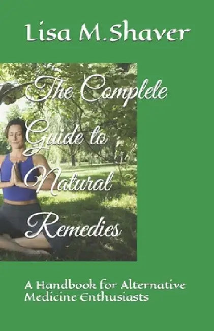 The Complete Guide to Natural Remedies: A Handbook for Alternative Medicine Enthusiasts by Maria Metropolis