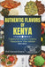 Flavors of Kenya: Experience Kenya's Culinary Treasures In Your Kitchen. by Chef Hanuni Kinyua
