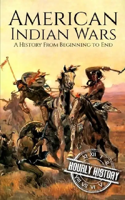 American Indian Wars: A History from Beginning to End by Hourly History