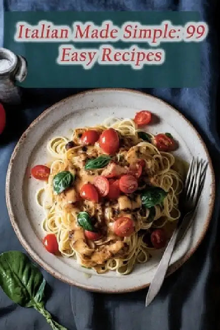 Italian Made Simple: 99 Easy Recipes by Delightful Dim Sum Shim
