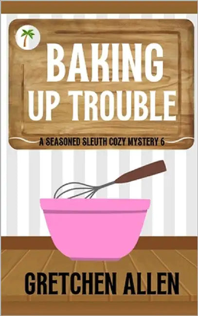 Baking Up Trouble by Allen, Gretchen