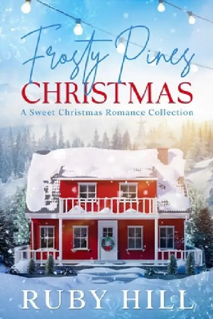 Frosty Pines Christmas: A Sweet Christmas Romance Collection by Ruby Hill