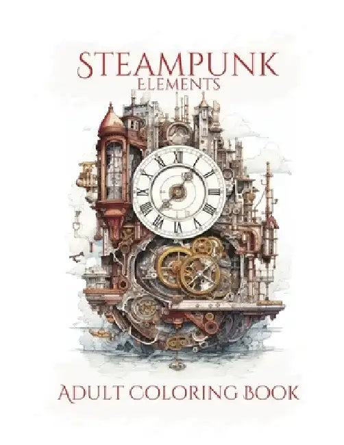 Steampunk: Elements: Adult Coloring Book by Stars And Soul