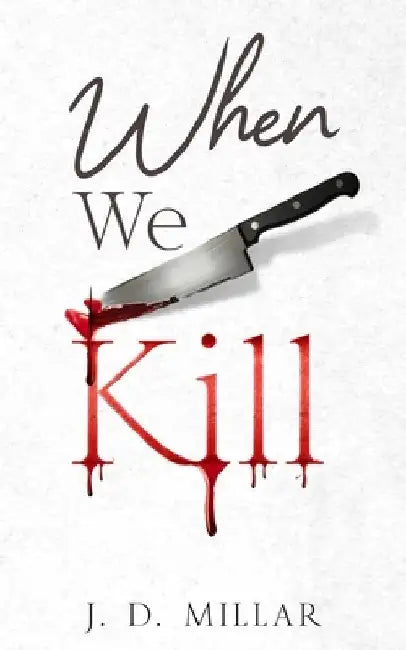 When We Kill by J. D. Millar