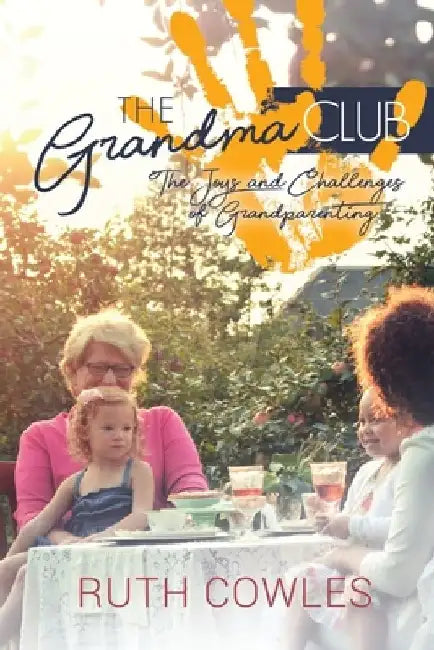The Grandma Club: The Joys and Challenges of Grandparenting by Ruth Cowles