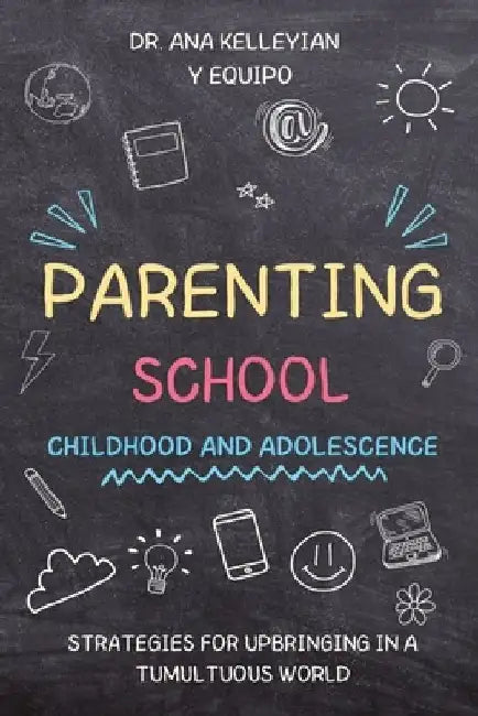 Parenting School: Childhood and adolescence by Ana Kelleyian