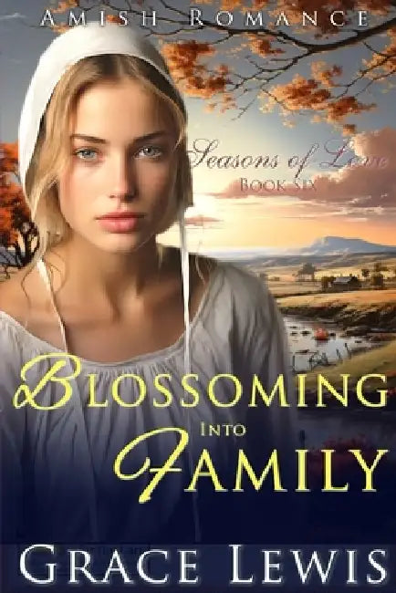 Blossoming into Family: Inspirational Amish Romance by Grace Lewis