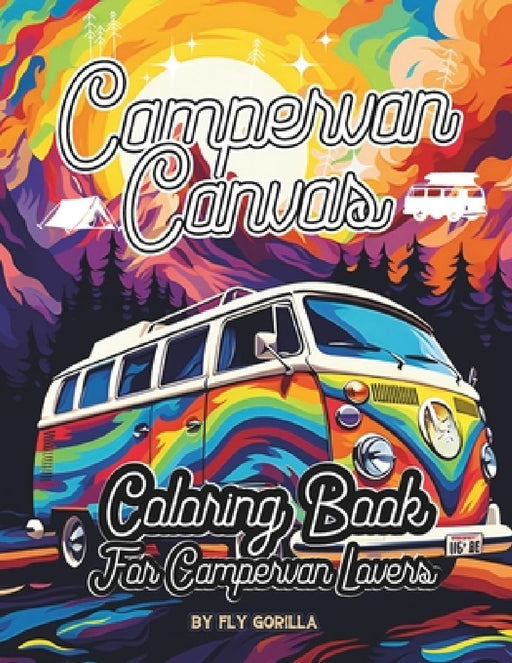Campervan Canvas Coloring Book: 64 Awesome Campervan Coloring Pages For Motorhome and Outdoor Lovers by Fky Gorilla