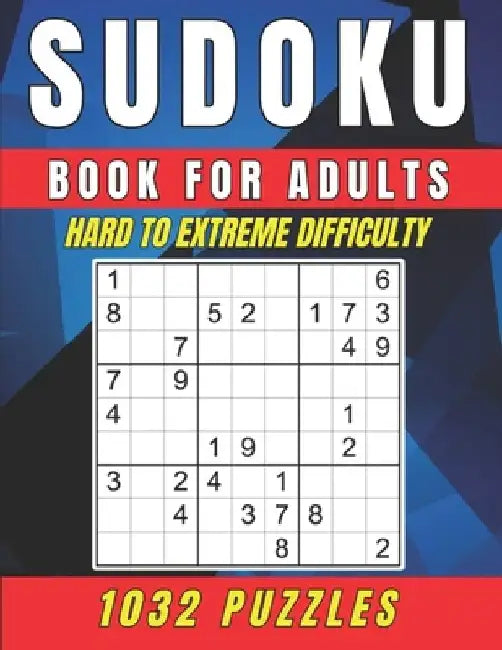 Sudoku Book for Adults - Hard to Extreme Difficulty: A Book Featuring 1032 Hard to Extreme - Sudoku Puzzles for Adults by Arty E. G.