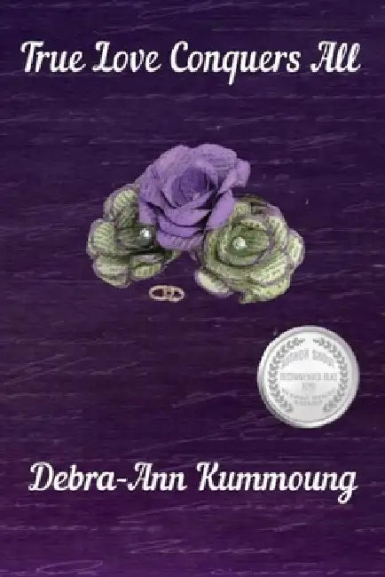 True Love Conquers All: Book 2 by Debra-Ann Kummoung