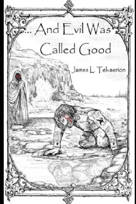 ... And Evil Was Called Good by James L. Telvaerion