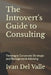 The Introvert's Guide to Consulting: Thriving in Corporate Strategic and Management Advising by Ivan del Valle